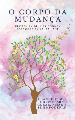 O Corpo da Mudan?a: Usando o seu corpo para curar, amar e se empoderar - Lisa Cooney - cover