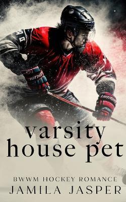 Varsity House Pet: BWWM Dark Hockey Romance - Jamila Jasper - cover