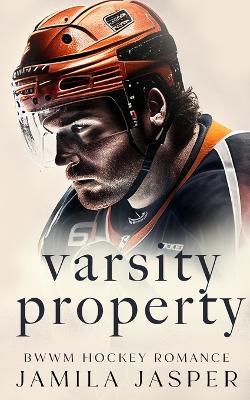 Varsity Property: BWWM Dark Hockey Romance - Jamila Jasper - cover