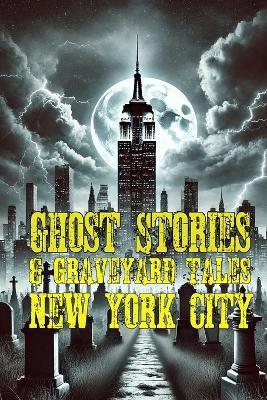 Ghost Stories & Graveyard Tales: New York City - Allen Sircy - cover