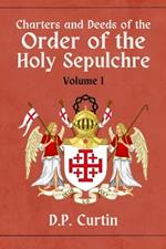Charter and Deeds of the Order of the Holy Sepluchre: Volume I