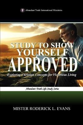 Study to Show Yourself Approved: Exploring Christian Concepts for Victorious Living - Mister Roderick L Evans - cover