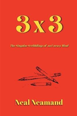3x3: The Singular Scribblings of an Uneasy Mind - Neal Neamand - cover