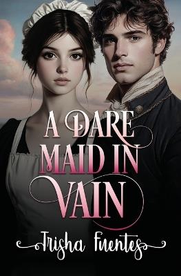 A Dare Maid In Vain - Trisha Fuentes - cover