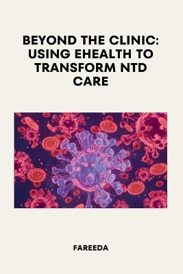 Beyond the Clinic: Using eHealth to Transform NTD Care - Fareeda - cover