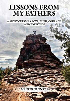 Lessons from My Fathers: A Story of Family Love, Faith, Courage, and Fortitude - Manuel Puentes - cover