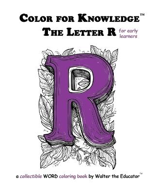 Color for Knowledge: The Letter R - Walter the Educator - cover