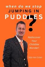 When Do We Stop Jumping In Puddles?