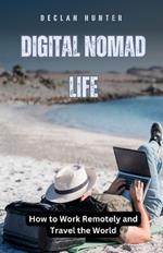 Digital Nomad Life: How to Work Remotely and Travel the World