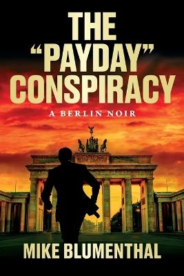 The "Payday" Conspiracy: A Berlin Noir - Mike Blumenthal - cover