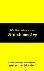 It's Time to Learn about Stoichiometry