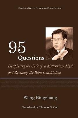 95 Questions: Deciphering the Code of a Millennium Myth and Revealing the Constitution of the Bible - Wang Bingzhang - cover