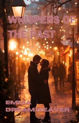 Whispers of the Past: A Journey Back to Where It Began - Emma Dreamweaver - cover