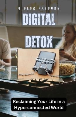 Digital Detox: Reclaiming Your Life in a Hyperconnected World - Gideon Rayburn - cover