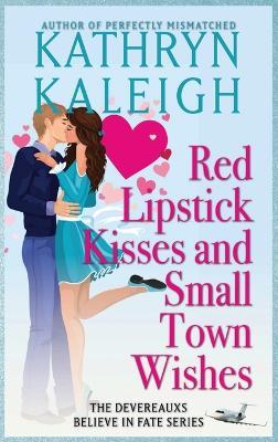 Red Lipstick Kisses and Small Town Wishes - Kathryn Kaleigh - cover