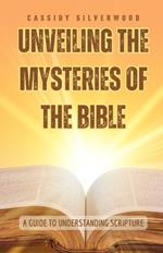 Unveiling the Mysteries of the Bible: A Guide to Understanding Scripture