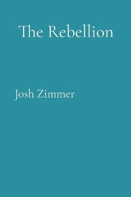 The Rebellion - Josh Zimmer - cover