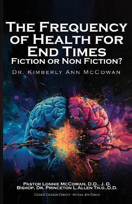The Frequency for Health for End Times Fiction or Non Fiction? - Kimberly A McCowan - cover