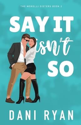 Say It Isn't So: A Forbidden Romance, Love Triangle Rom-com - Dani Ryan - cover