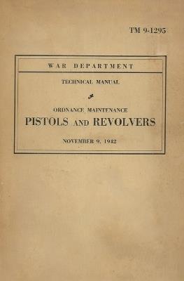 United States Army Ordnance Maintenance Manual On Pistols & Revolvers TM 9-1293 - cover