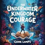 Underwater Kingdom of Courage