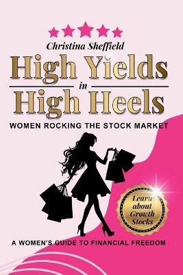 High Yields in High Heels: Women Rocking the Stock Market - Christina Sheffield - cover