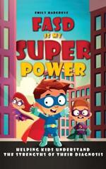 FASD is My Superpower: Helping Kids Understand the Strengths of Their Diagnosis