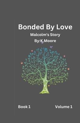 Bonded By Love (Malcolm's Story) - K Moore - cover