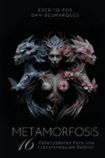 Metamorfosis: 16 Catalizadores Para Una Transformación Radical