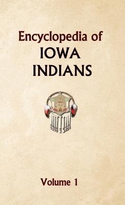 Encyclopedia of Iowa Indians (Volume one) - Donald Ricky - cover