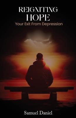 Reigniting Hope: Your Exit From Depression - Daniel Samuel - cover