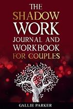 The Shadow Work Journal For Couples: Exploring Shadows, Strengthening Love: A Transformational Guide for Couples