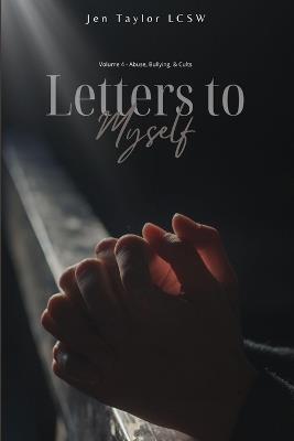 Letters to Myself Volume 4: Abuse, Bullying, & Cults - Jen Taylor - cover