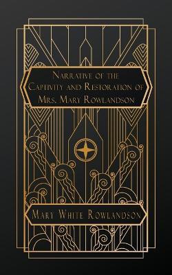 Narrative of the Captivity and Restoration of Mrs. Mary Rowlandson - Mary White Rowlandson - cover