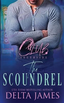The Scoundrel: A Steamy Romantic Suspense - Delta James - cover