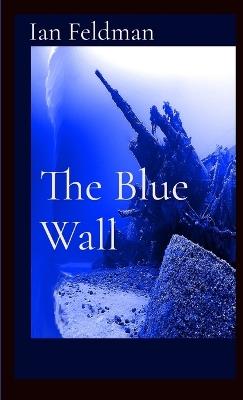 The Blue Wall - Ian Feldman - cover