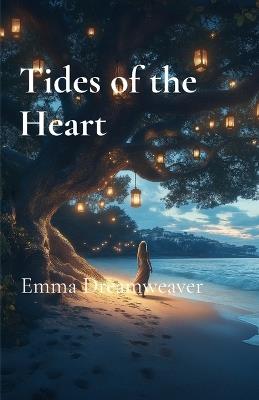 Tides of the Heart: A Journey of Love and Redemption - Emma Dreamweaver - cover