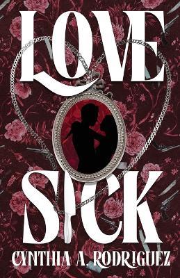 Lovesick: A Dark Romance - Cynthia A a Rodriguez - cover