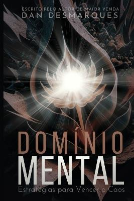 Domínio Mental: Estratégias para Vencer o Caos - Dan Desmarques - cover