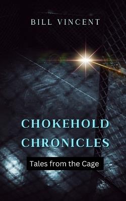 Chokehold Chronicles: Tales from the Cage - Bill Vincent - cover