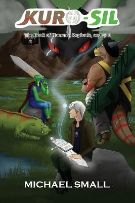 Kuro-Sil: The Book of Humans, Reptuuls, and God - Michael Small - cover