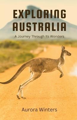 Exploring Australia: A Journey Through Its Wonders - Aurora Winters - cover