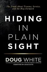 Hiding in Plain Sight: The Truth About Trauma, Service, and the Way Forward