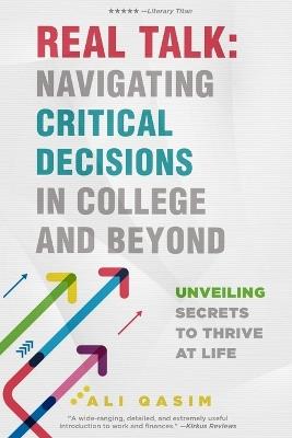 Real Talk: Navigating Critical Decisions in College and Beyond: Unveiling Secrets to Thrive at Life - Ali Qasim - cover
