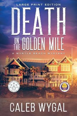 Death on the Golden Mile - Large Print Edition: A Myrtle Beach Mystery - Caleb Wygal - cover