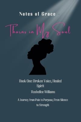 Notes Of Grace - Thorns in my Soul Book One: Broken Voice, Healed Spirit - Williams - cover