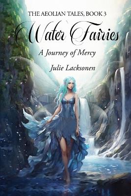 Water Fairies: A Journey of Mercy - Julie Lacksonen - cover