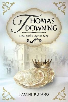 Thomas Downing, New York's Oyster King - Joanne Reitano - cover