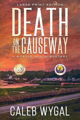 Death on the Causeway - Large Print Edition: A Myrtle Beach Mystery - Caleb Wygal - cover