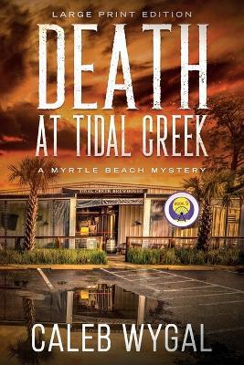 Death at Tidal Creek - Large Print Edition: A Myrtle Beach Mystery - Caleb Wygal - cover